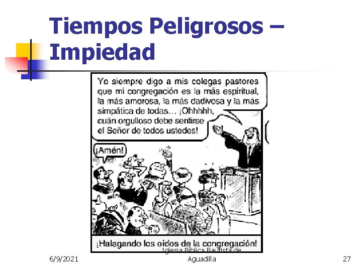 Tiempos Peligrosos – Impiedad 6/9/2021 Iglesia Bíblica Bautista de Aguadilla 27 