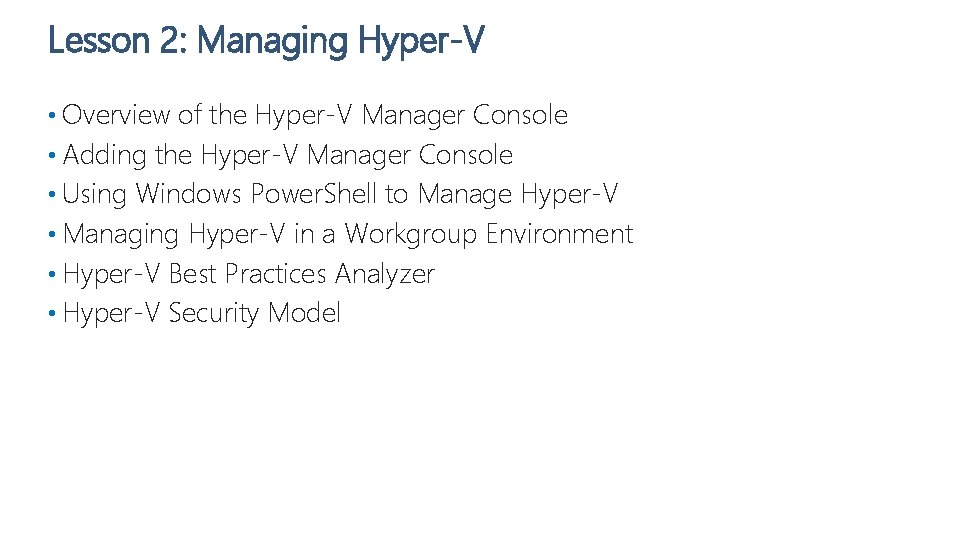 Lesson 2: Managing Hyper-V • Overview of the Hyper-V Manager Console • Adding the