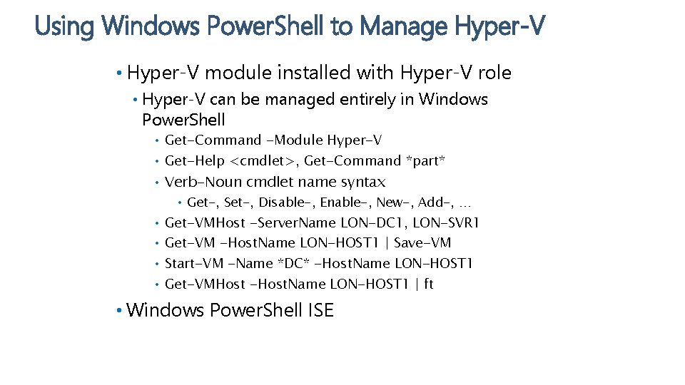 Using Windows Power. Shell to Manage Hyper-V • Hyper-V module installed with Hyper-V role