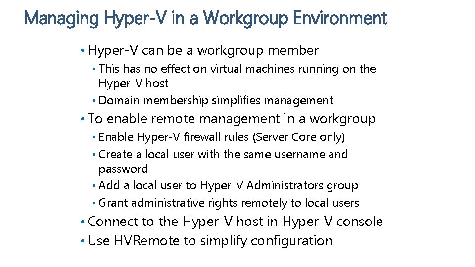 Managing Hyper-V in a Workgroup Environment • Hyper-V can be a workgroup member This