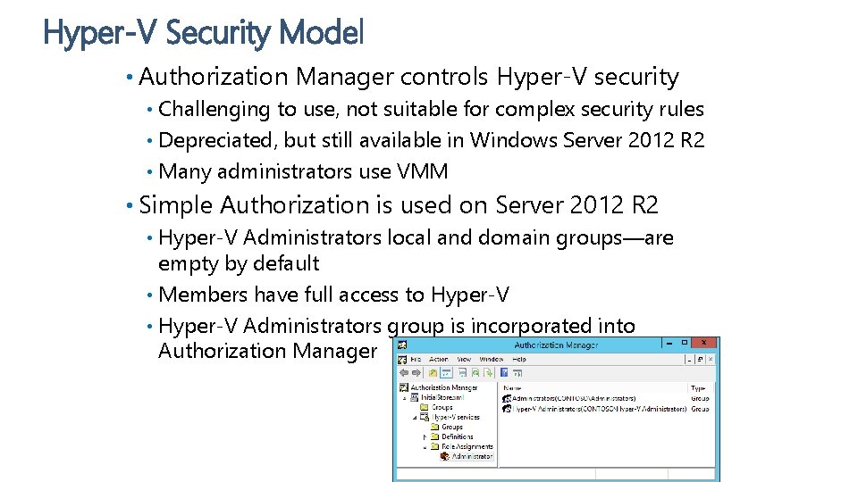 Hyper-V Security Model • Authorization Manager controls Hyper-V security Challenging to use, not suitable