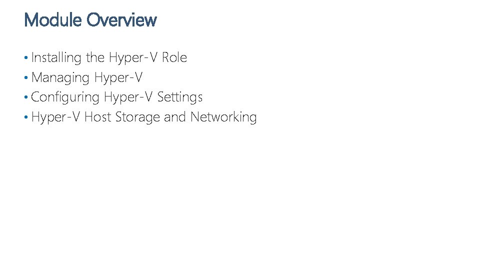 Module Overview • Installing the Hyper-V Role • Managing Hyper-V • Configuring Hyper-V Settings