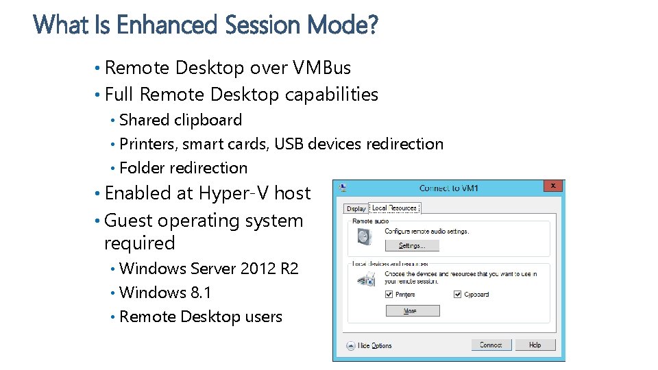 What Is Enhanced Session Mode? • Remote Desktop over VMBus • Full Remote Desktop