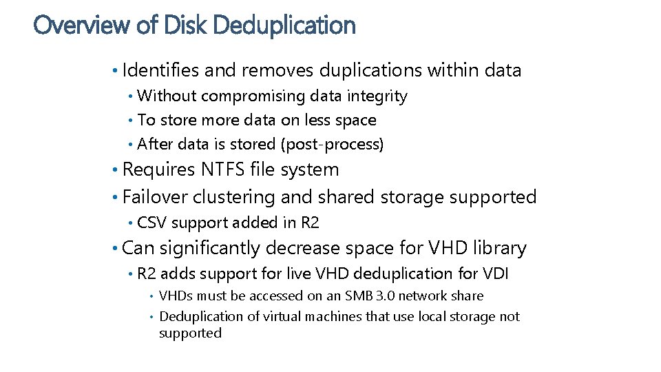 Overview of Disk Deduplication • Identifies and removes duplications within data Without compromising data