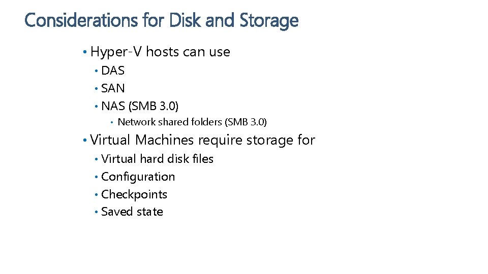 Considerations for Disk and Storage • Hyper-V hosts can use DAS • SAN •