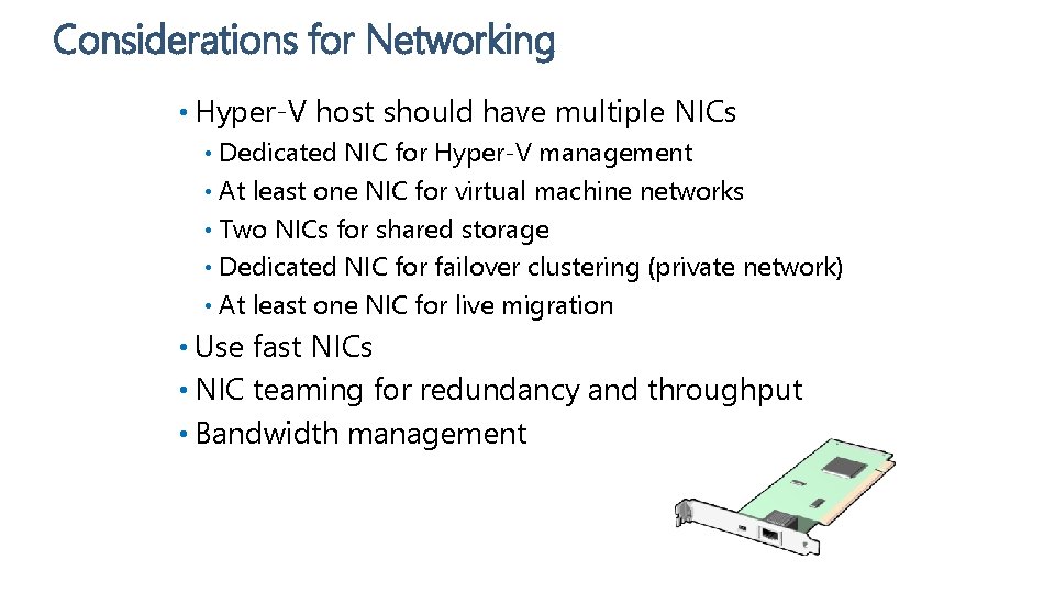 Considerations for Networking • Hyper-V host should have multiple NICs Dedicated NIC for Hyper-V