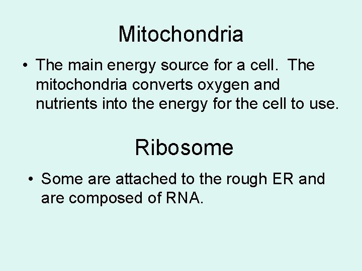 Mitochondria • The main energy source for a cell. The mitochondria converts oxygen and