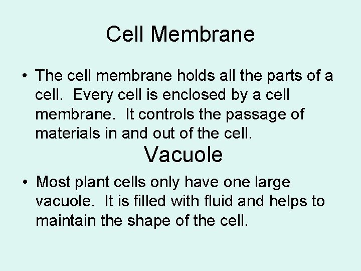 Cell Membrane • The cell membrane holds all the parts of a cell. Every