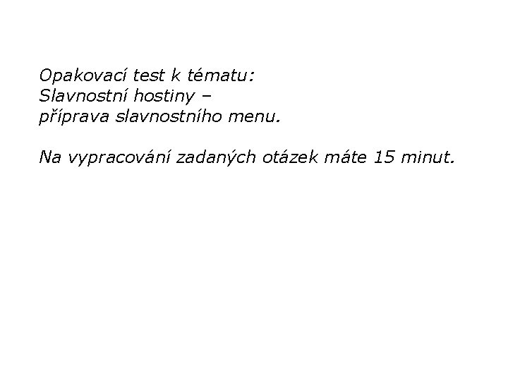 Opakovací test k tématu: Slavnostní hostiny – příprava slavnostního menu. Na vypracování zadaných otázek