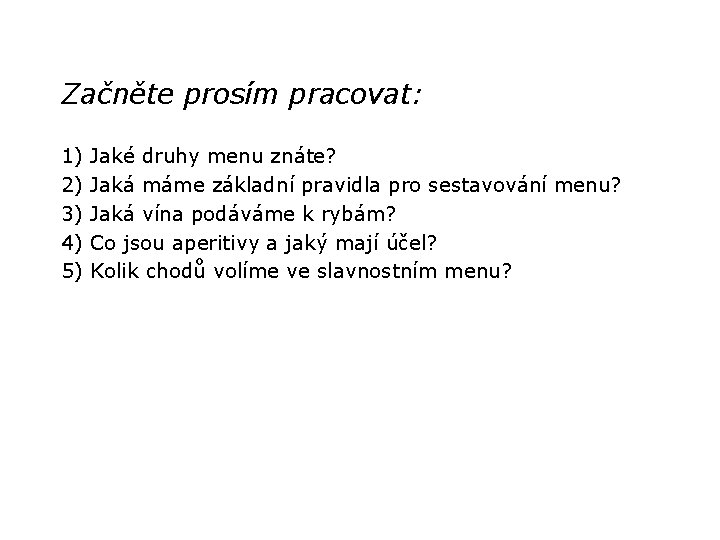 Začněte prosím pracovat: 1) 2) 3) 4) 5) Jaké druhy menu znáte? Jaká máme