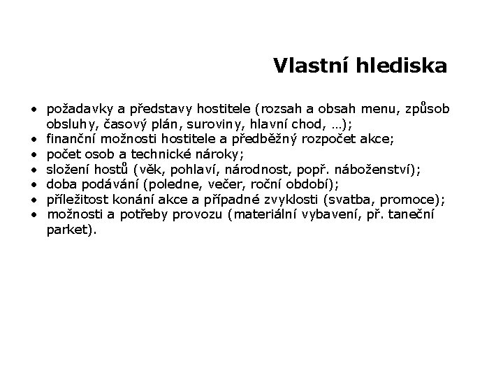 Vlastní hlediska • požadavky a představy hostitele (rozsah a obsah menu, způsob obsluhy, časový
