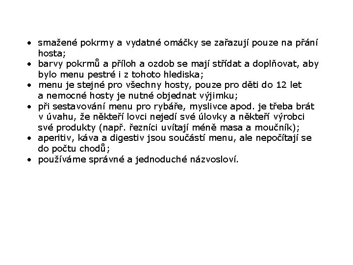  • smažené pokrmy a vydatné omáčky se zařazují pouze na přání hosta; •