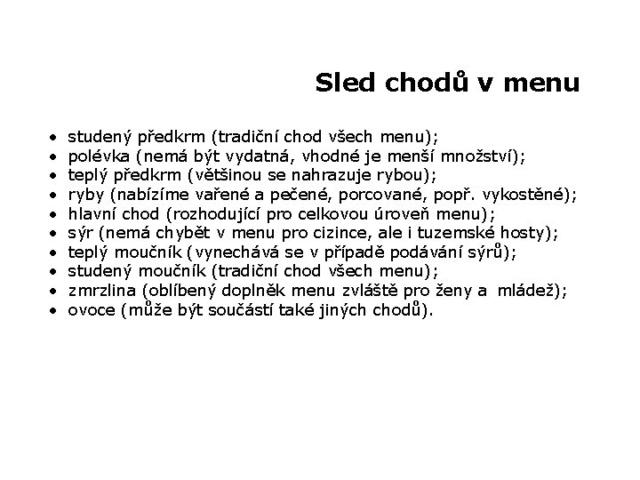 Sled chodů v menu • • • studený předkrm (tradiční chod všech menu); polévka