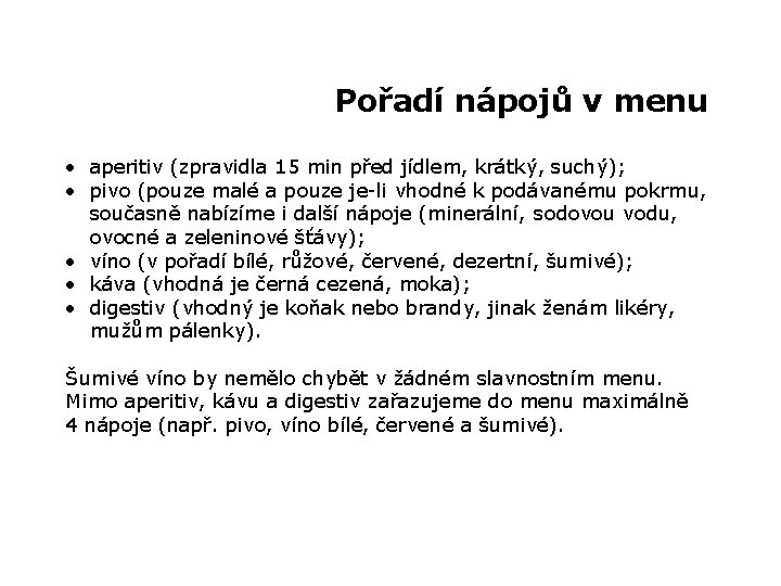 Pořadí nápojů v menu • aperitiv (zpravidla 15 min před jídlem, krátký, suchý); •
