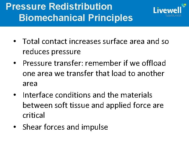 Pressure Redistribution Biomechanical Principles • Total contact increases surface area and so reduces pressure