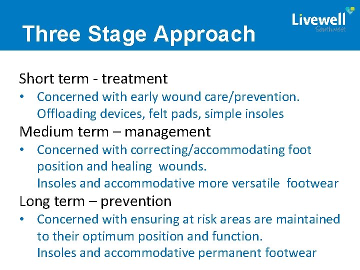 Three Stage Approach Short term - treatment • Concerned with early wound care/prevention. Offloading