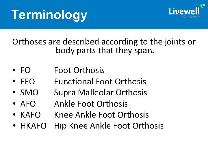 Terminology Orthoses are described according to the joints or body parts that they span.