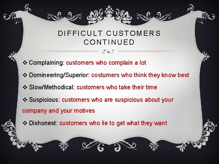DIFFICULT CUSTOMERS CONTINUED v Complaining: customers who complain a lot v Domineering/Superior: costumers who DIFFICULT CUSTOMERS CONTINUED v Complaining: customers who complain a lot v Domineering/Superior: costumers who