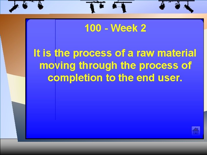 100 - Week 2 It is the process of a raw material moving through