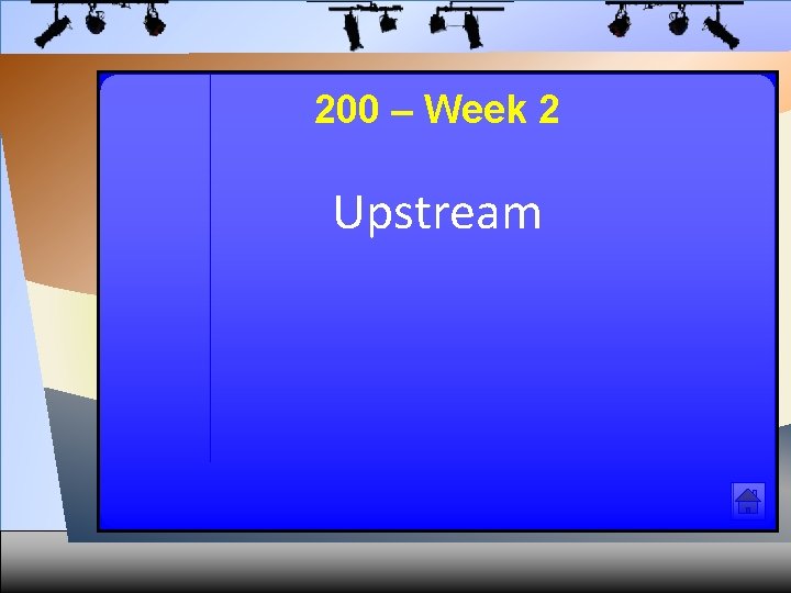 200 – Week 2 Upstream 