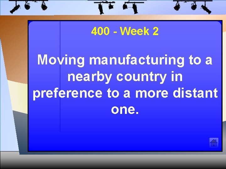 400 - Week 2 Moving manufacturing to a nearby country in preference to a