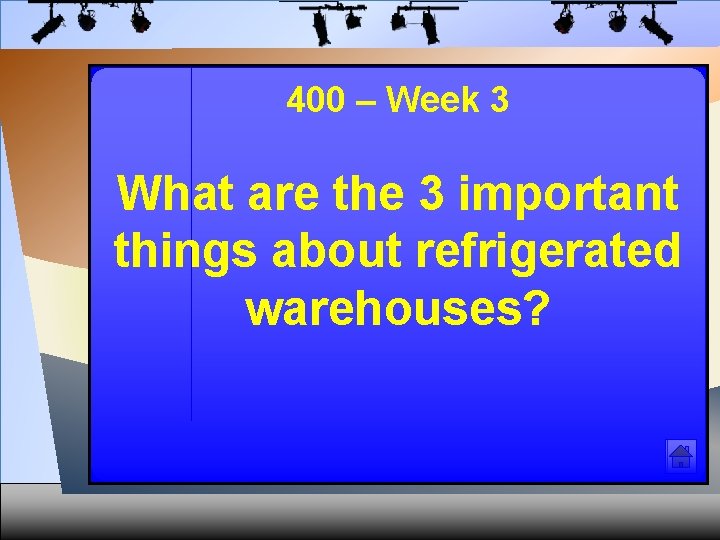 400 – Week 3 What are the 3 important things about refrigerated warehouses? 
