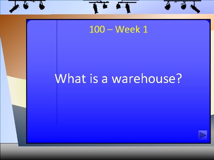 100 – Week 1 What is a warehouse? 