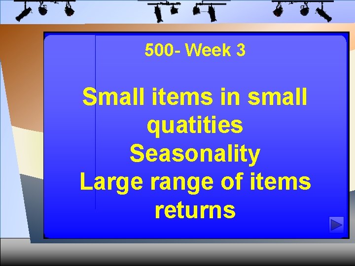 500 - Week 3 Small items in small quatities Seasonality Large range of items