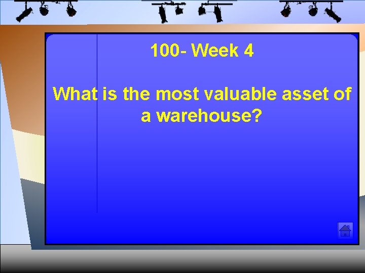 100 - Week 4 What is the most valuable asset of a warehouse? 