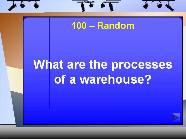 100 – Random What are the processes of a warehouse? 