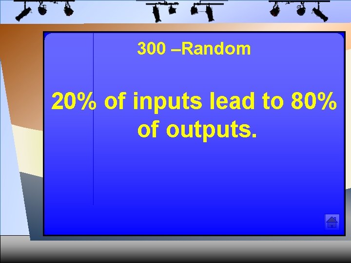 300 –Random 20% of inputs lead to 80% of outputs. 