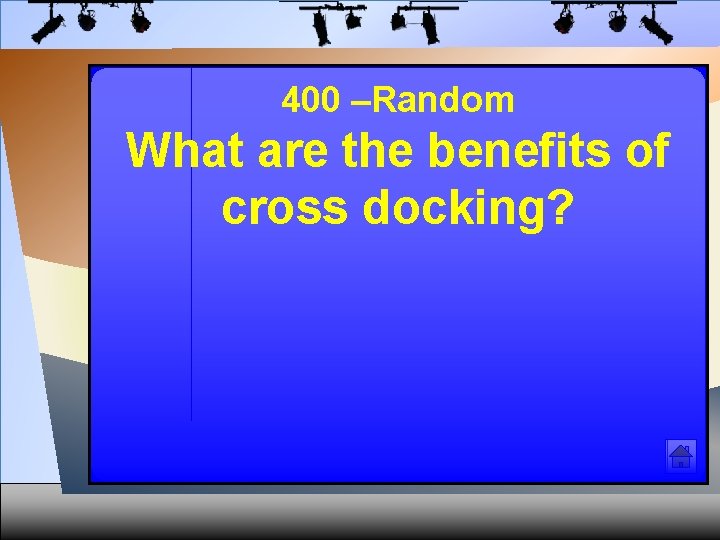 400 –Random What are the benefits of cross docking? 