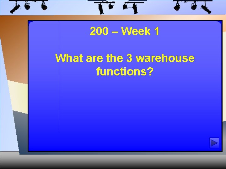 200 – Week 1 What are the 3 warehouse functions? 