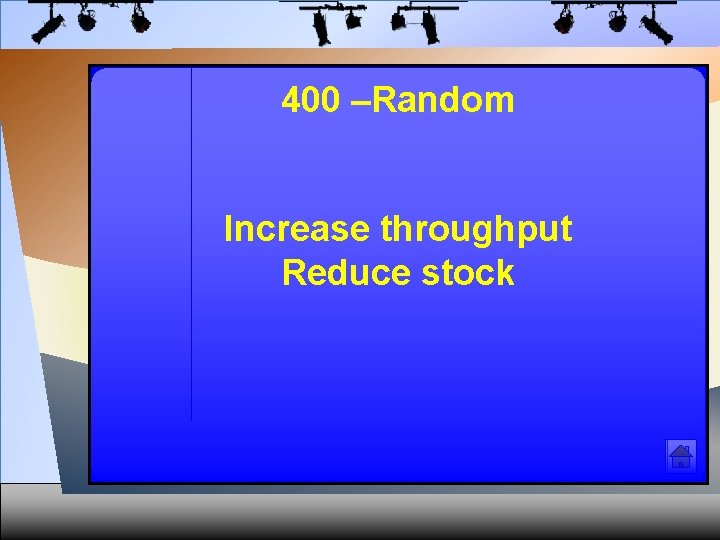 400 –Random Increase throughput Reduce stock 