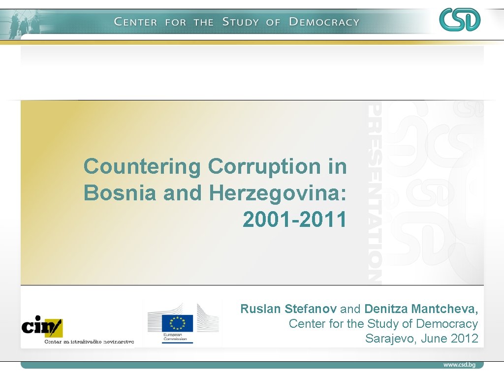 Countering Corruption in Bosnia and Herzegovina: 2001 -2011 Ruslan Stefanov and Denitza Mantcheva, Center