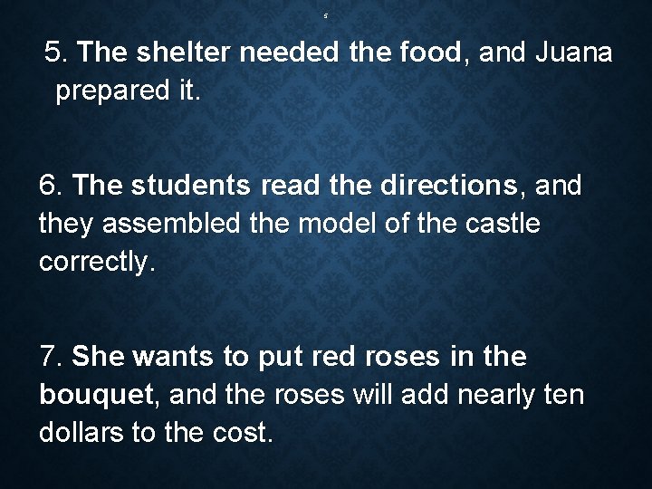 5 5. The shelter needed the food, and Juana prepared it. 6. The students