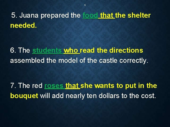 6 5. Juana prepared the food that the shelter needed. 6. The students who