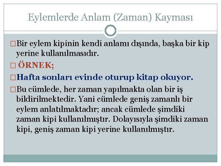 Eylemlerde Anlam (Zaman) Kayması �Bir eylem kipinin kendi anlamı dışında, başka bir kip yerine Eylemlerde Anlam (Zaman) Kayması �Bir eylem kipinin kendi anlamı dışında, başka bir kip yerine
