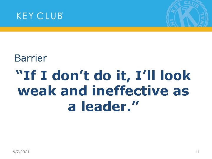 Barrier “If I don’t do it, I’ll look weak and ineffective as a leader.