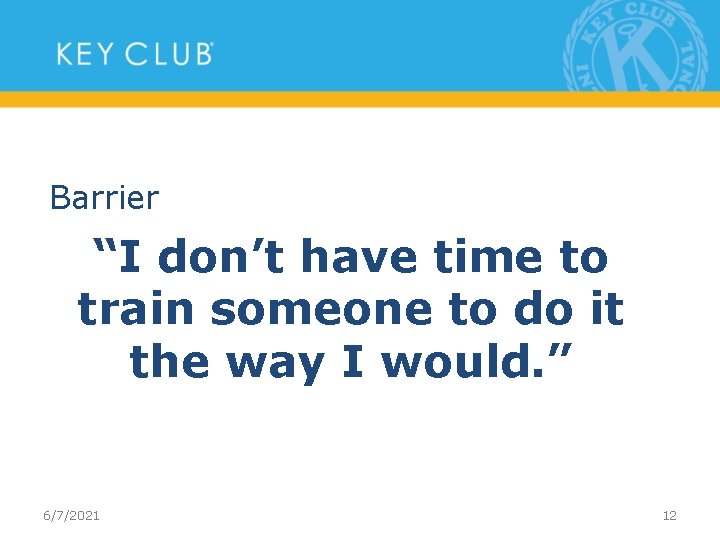 Barrier “I don’t have time to train someone to do it the way I