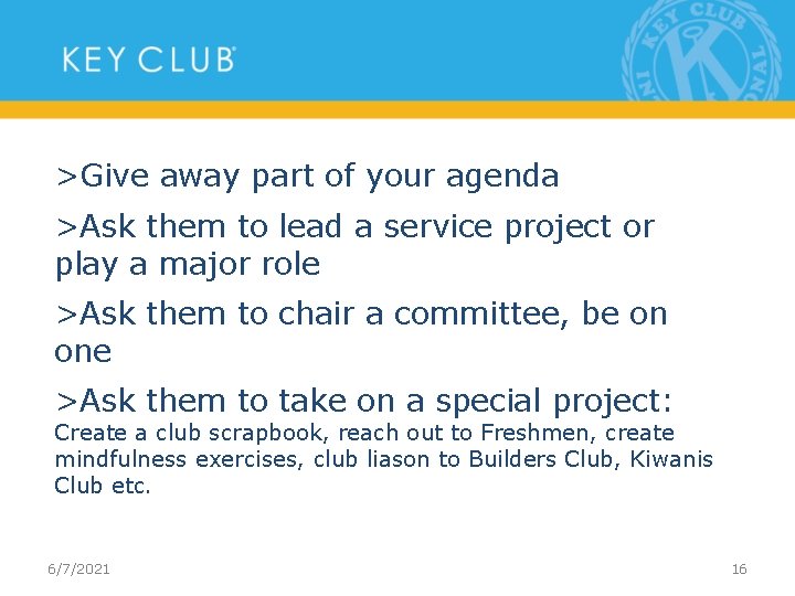 >Give away part of your agenda >Ask them to lead a service project or