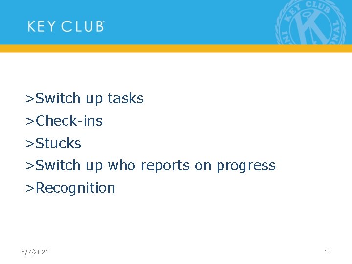 >Switch up tasks >Check-ins >Stucks >Switch up who reports on progress >Recognition 6/7/2021 18