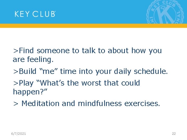 >Find someone to talk to about how you are feeling. >Build “me” time into