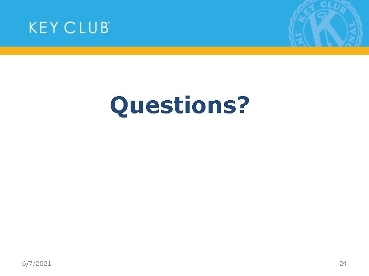 Questions? 6/7/2021 24 