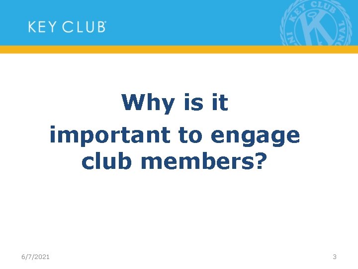 Why is it important to engage club members? 6/7/2021 3 