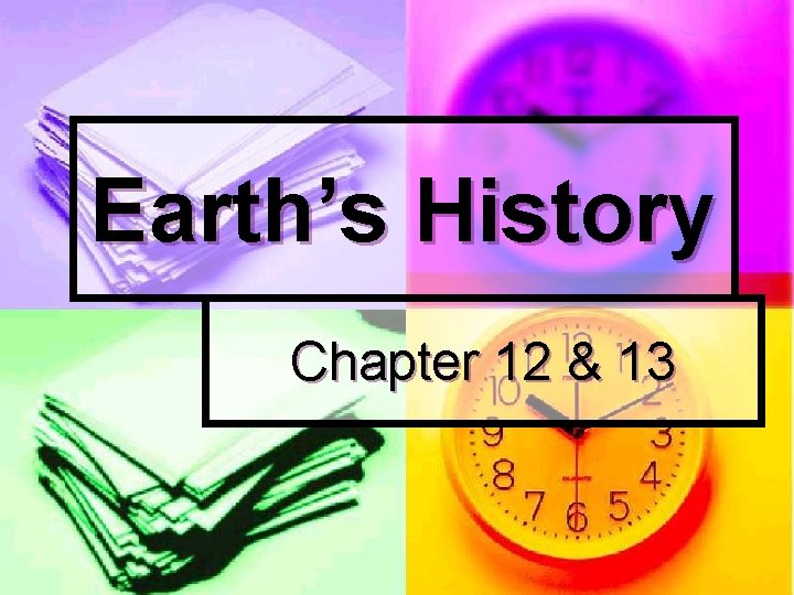 Earth’s History Chapter 12 & 13 