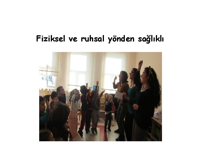 Fiziksel ve ruhsal yönden sağlıklı 