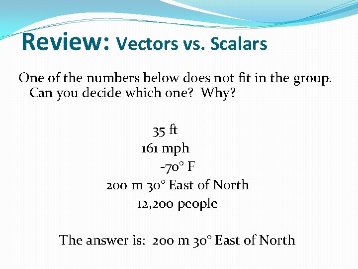 Review: Vectors vs. Scalars One of the numbers below does not fit in the