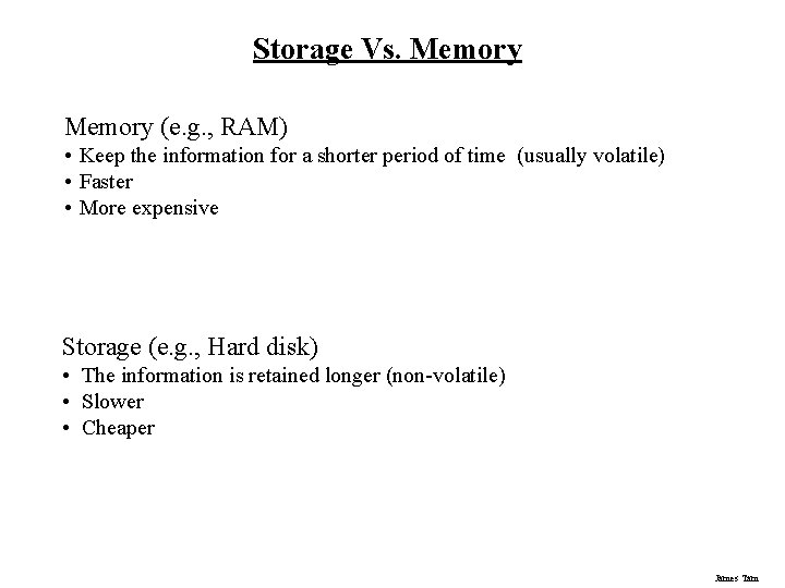 Storage Vs. Memory (e. g. , RAM) • Keep the information for a shorter Storage Vs. Memory (e. g. , RAM) • Keep the information for a shorter