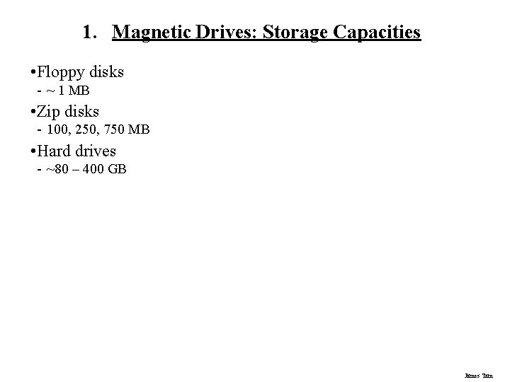 1. Magnetic Drives: Storage Capacities • Floppy disks - ~ 1 MB • Zip 1. Magnetic Drives: Storage Capacities • Floppy disks - ~ 1 MB • Zip